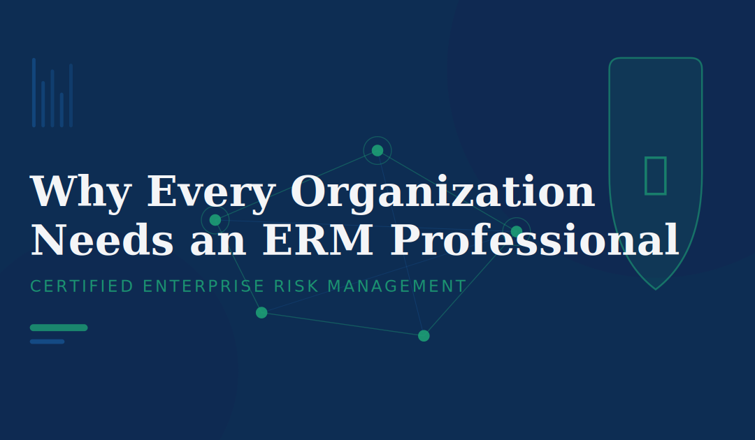 Why Every Organization Needs a Certified Enterprise Risk Management Professional