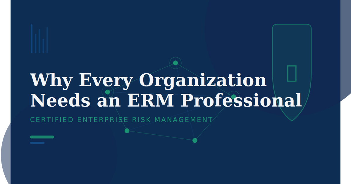 Why Every Organization Needs a Certified Enterprise Risk Management Professional